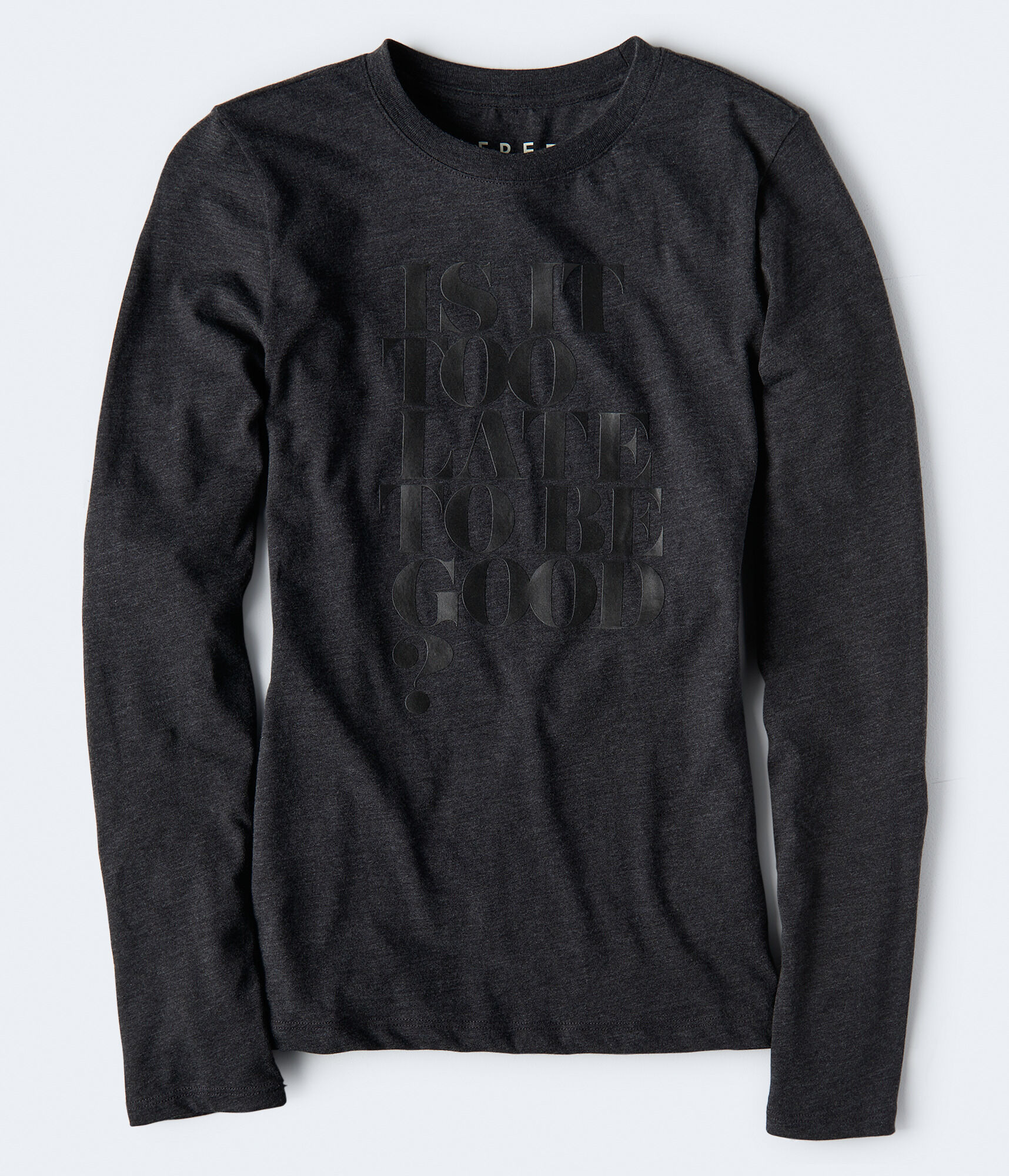 Long Sleeve Free State Is It Too Late To Be Good Graphic Tee