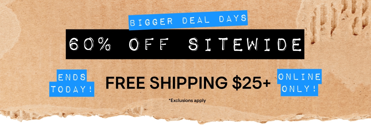 2 Days Only! Bigger Deal Days. 60% Off Select Styles* Online Only! Free Shipping $25+
