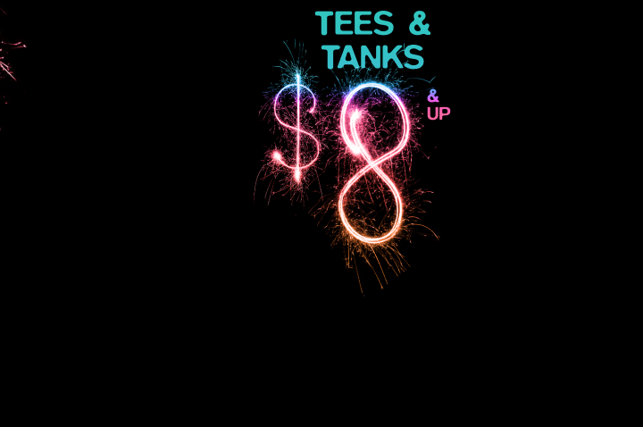 $8 and Up Tees and Tanks!
