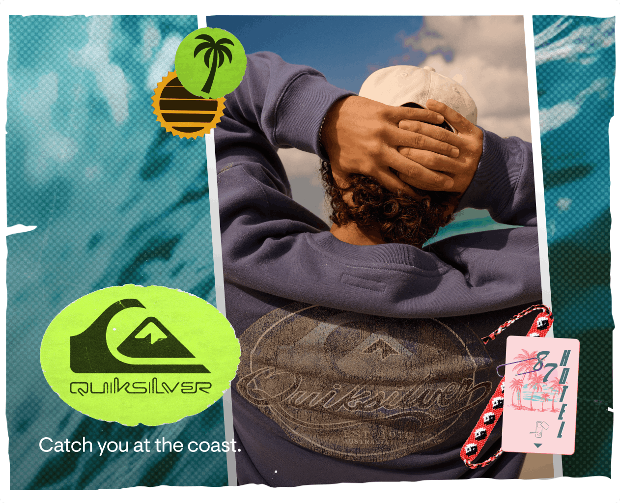 Quiksilver: Catch you at the coast.