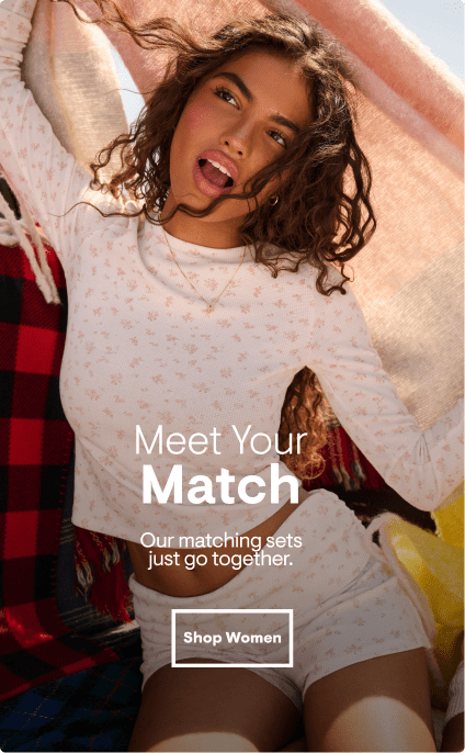 Meet Your Match. Our matching sets just go together. Shop Women