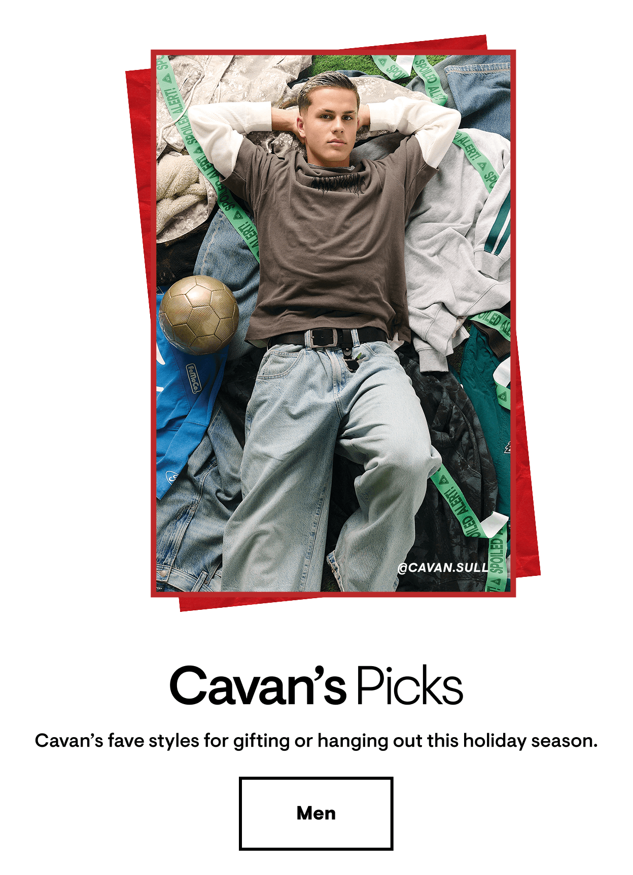 Cavan's Picks: Cavan's fave styles for gifting or hanging out this holiday season.