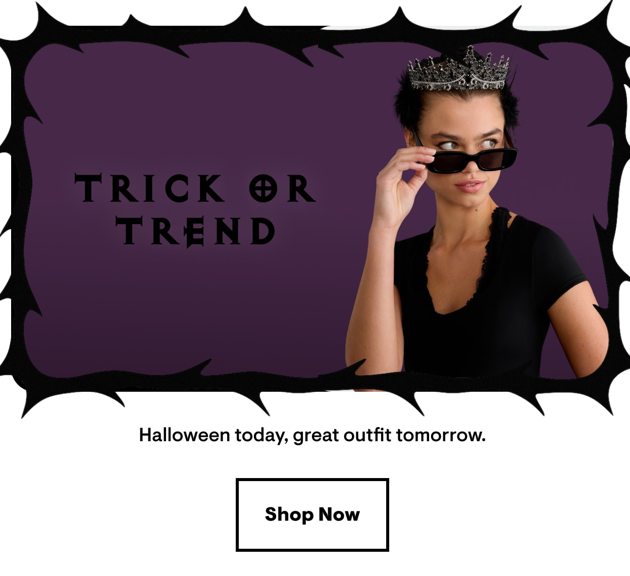 Trick or Trend. Halloween today, great outfit tomorrow. Shop Now