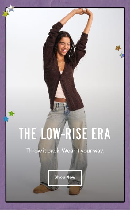 The Low-Rise Era: Throw it back. Wear it your way. Shop Now