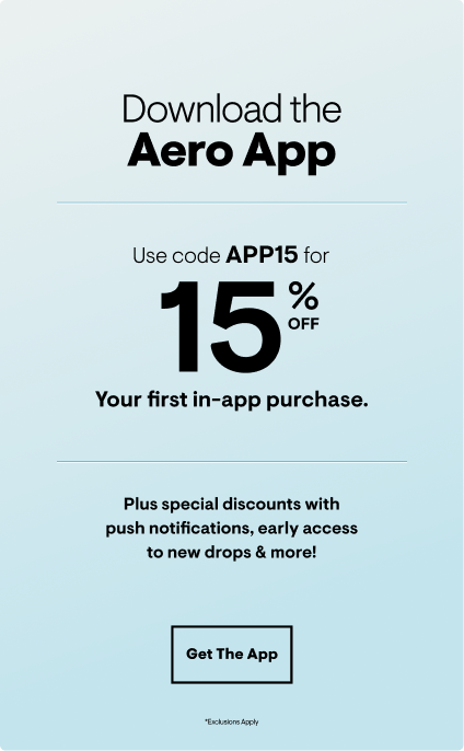 Download the Aero App for 15% Off Your first in-app purchase. Download the App