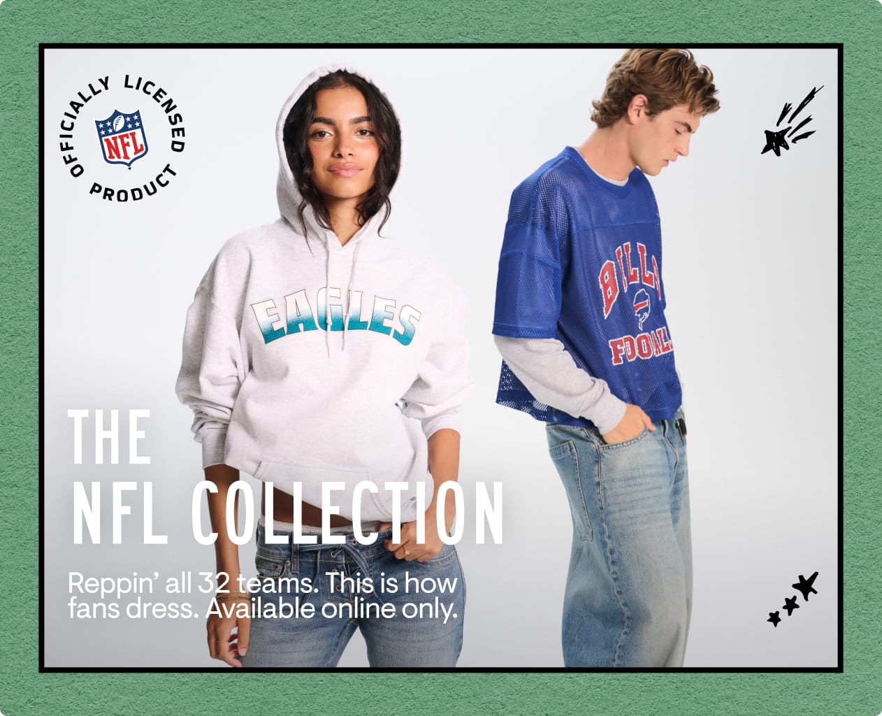 The NFL Collection: Reppin' all 32 teams. This is how fans dress. Available online only.