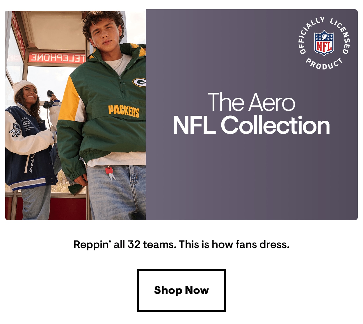 The Aero NFL Collection: Reppin' all 32 teams. This is how fans dress. Shop Now