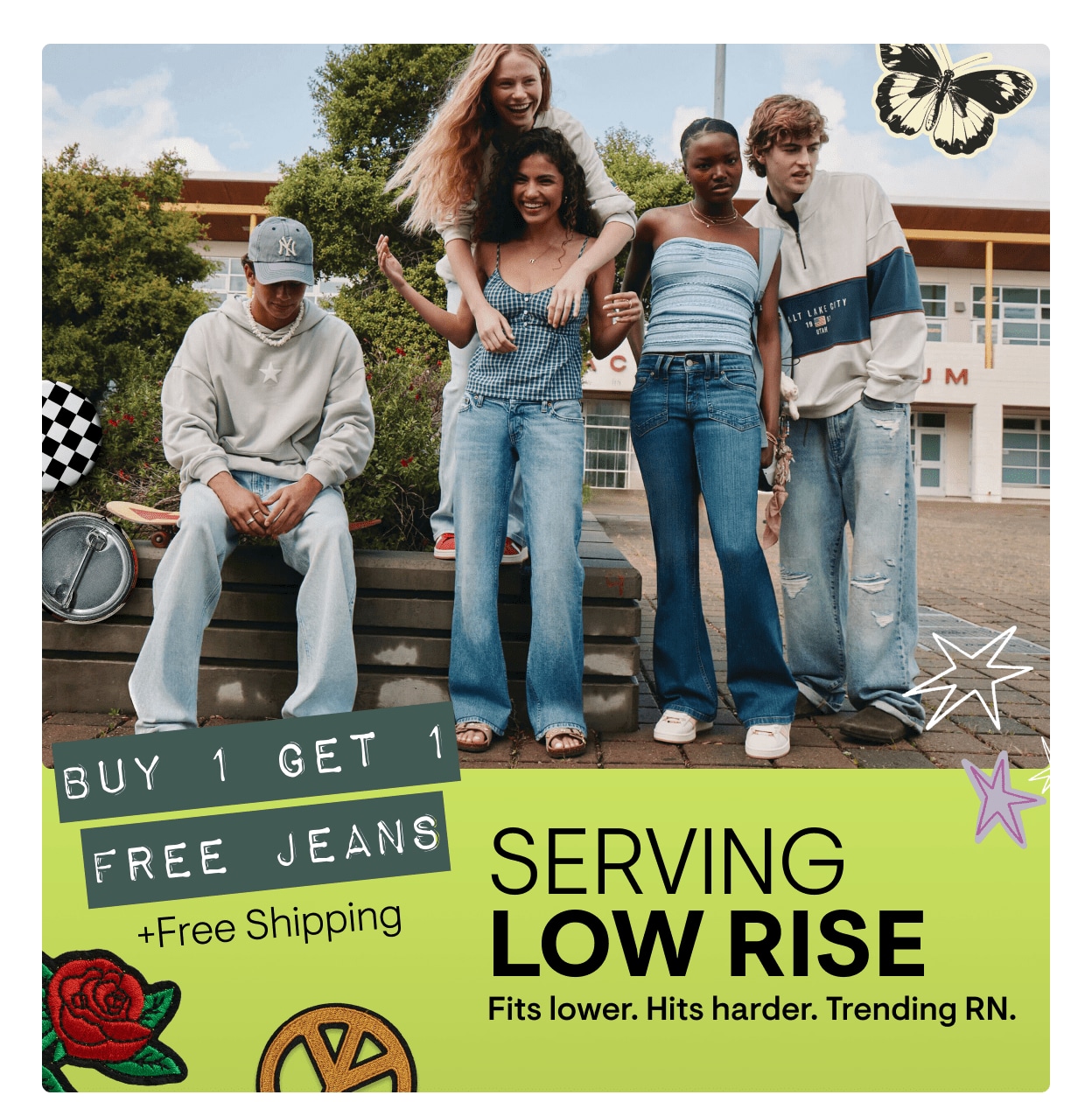 Serving Low Rise: Fits lower. Hits harder. Trending RN. Buy 1 Get 1 Free Jeans + Free Shipping *Exclusions Apply