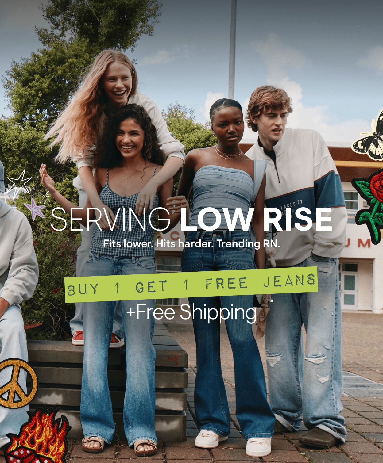 Serving Low Rise: Fits lower. Hits harder. Trending RN. Buy 1 Get 1 Free Jeans + Free Shipping *Exclusions Apply