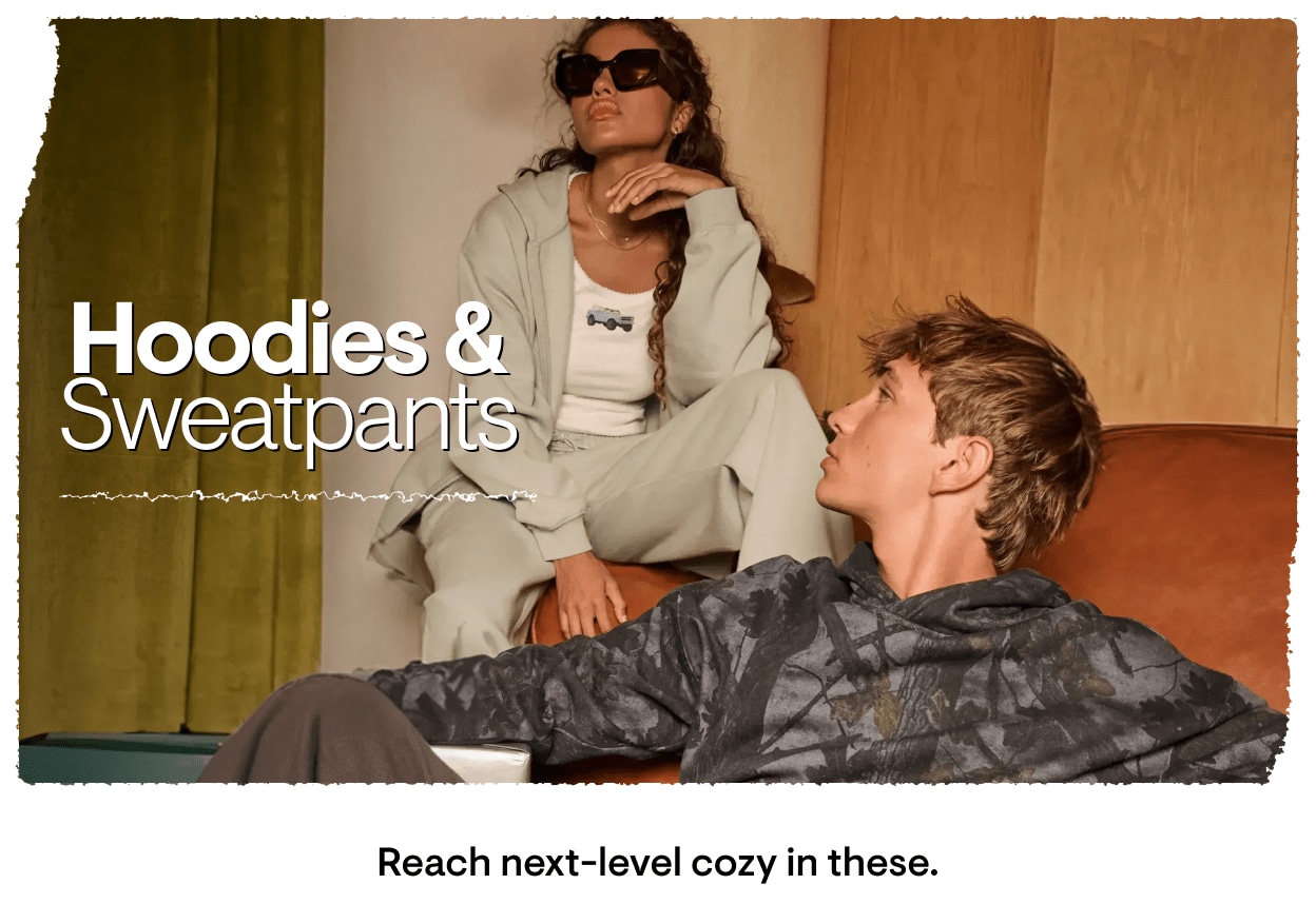 Hoodies and Sweatpants: Reach next-level cozy in these.