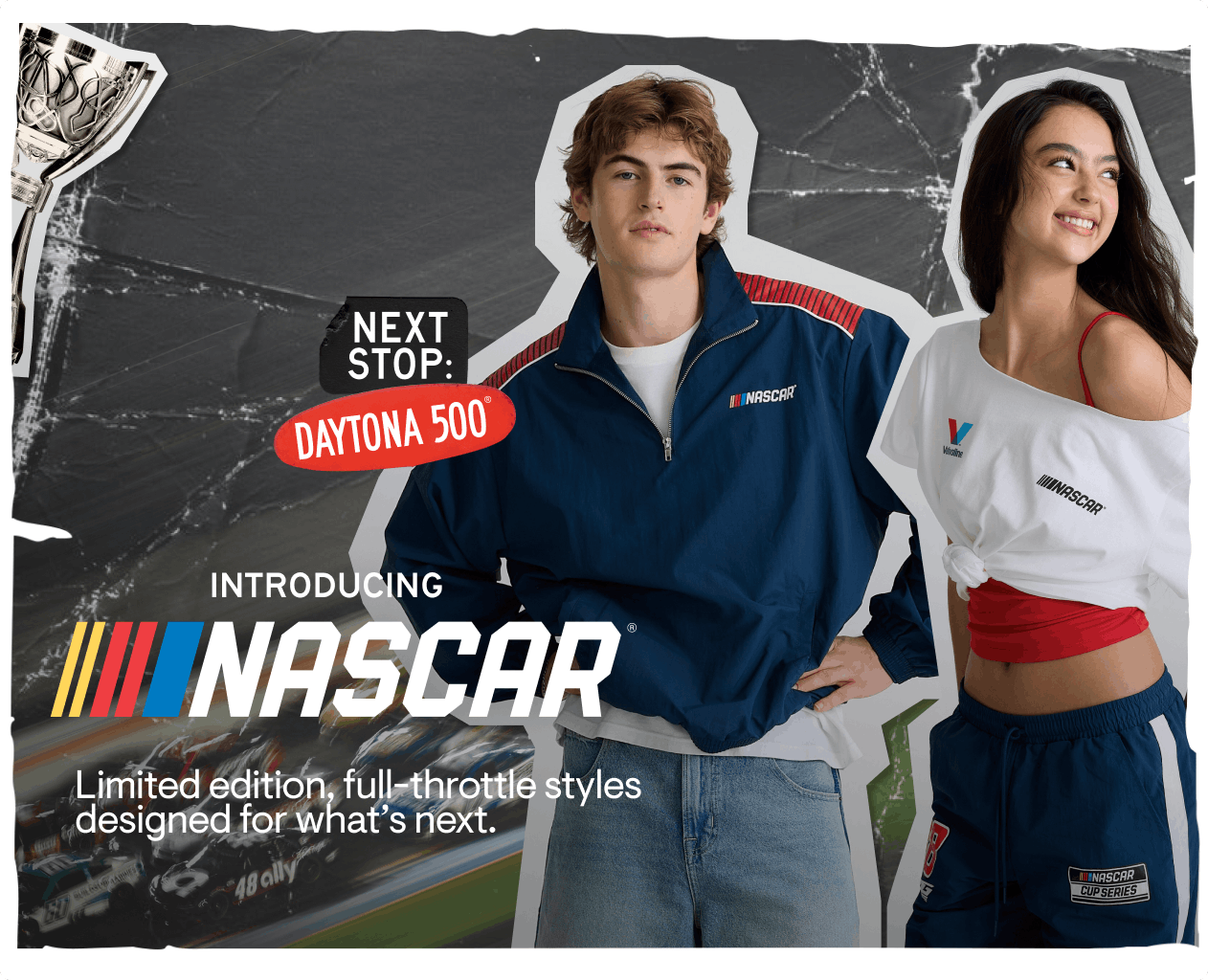 Introducing NASCAR: Limited edition, full-throttle styles designed for what's next.