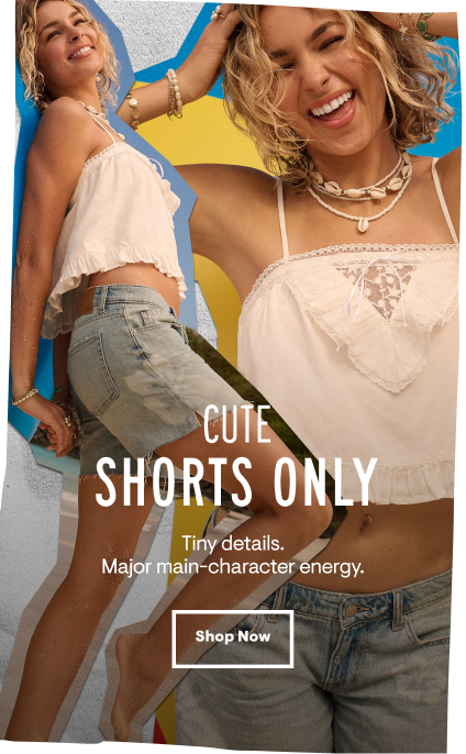 Cute Shorts Only: Tiny details. Major main-character energy. Shop Now