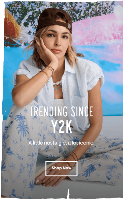 Trending Since Y2K: A little nostalgia, a lot iconic. Shop Now.