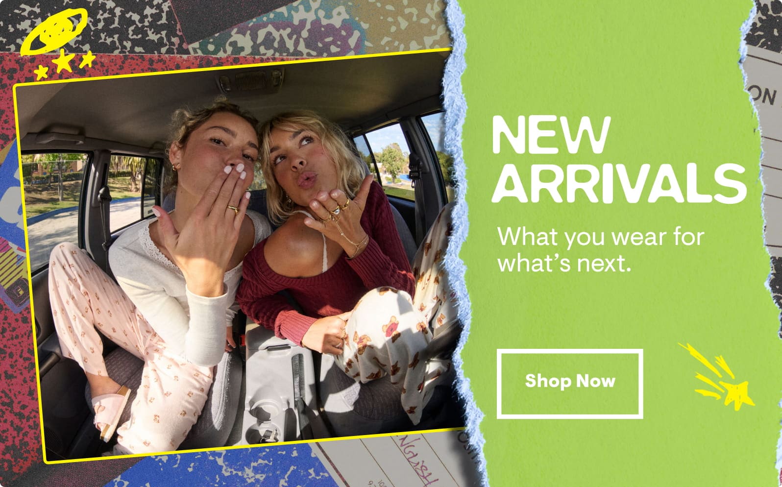 New Arrivals: What you wear for what's next. Shop Now