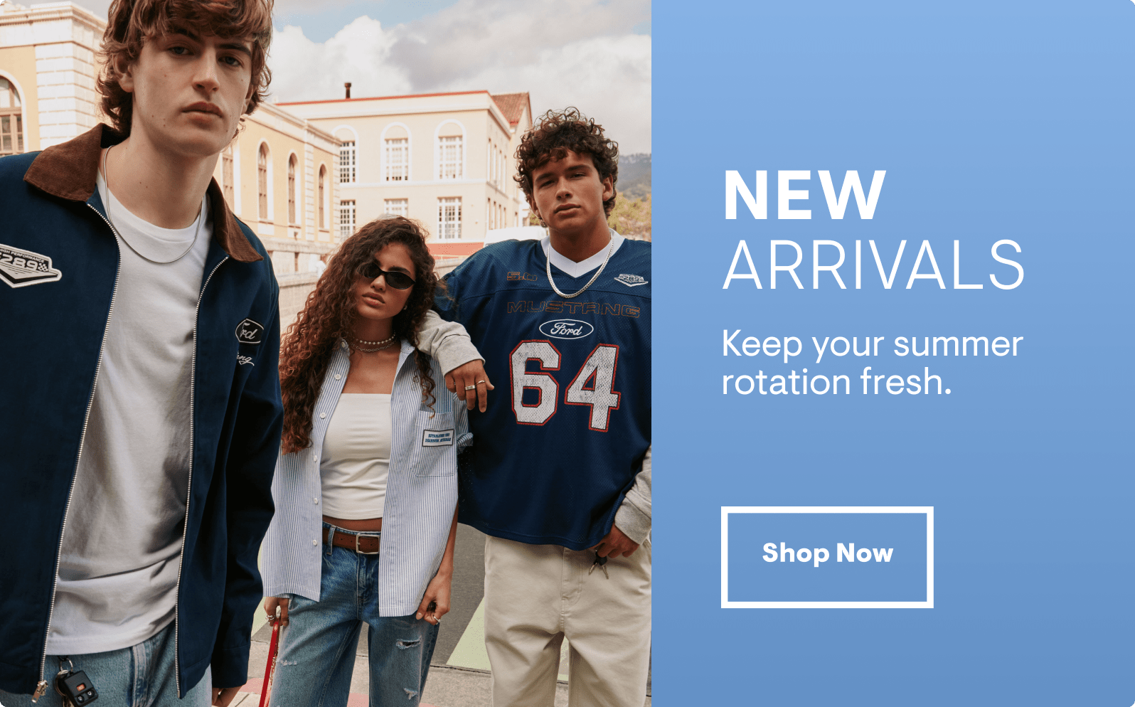 New Arrivals: Keep your summer rotation fresh. Shop Now