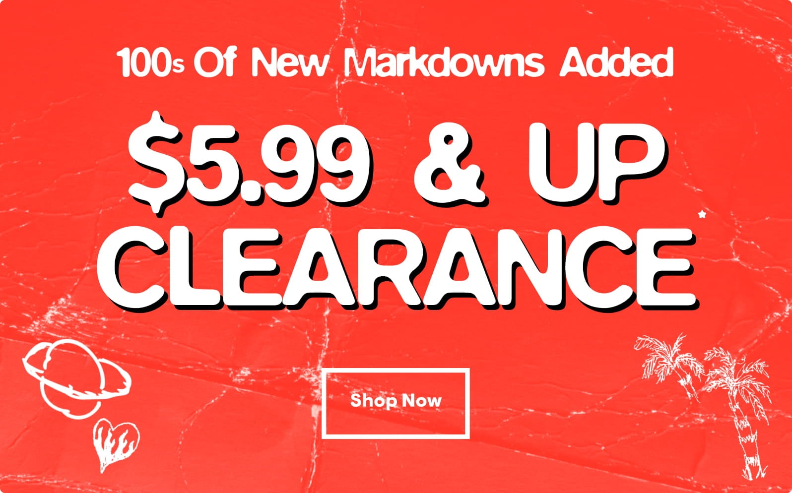 Clearance: $5.99 and Up 100s of New Markdowns Added. Shop Now